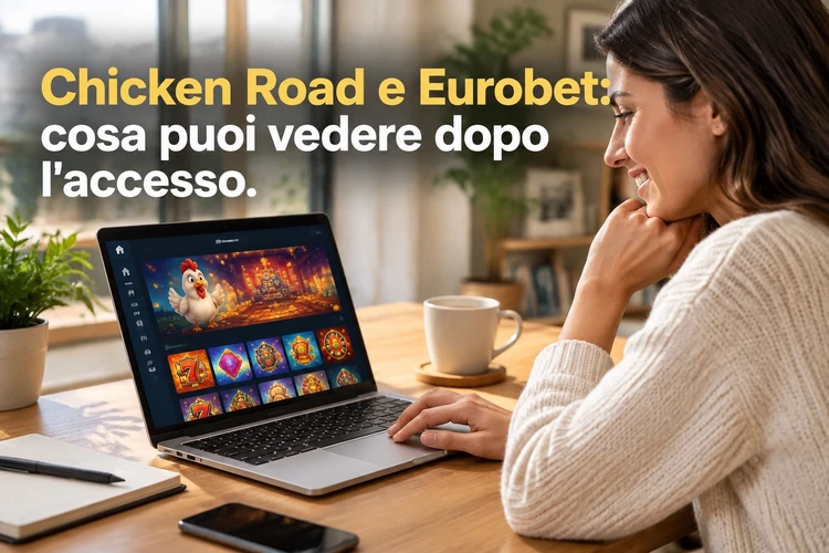 Chicken Road e Eurobet: cosa puoi vedere dopo l'accesso